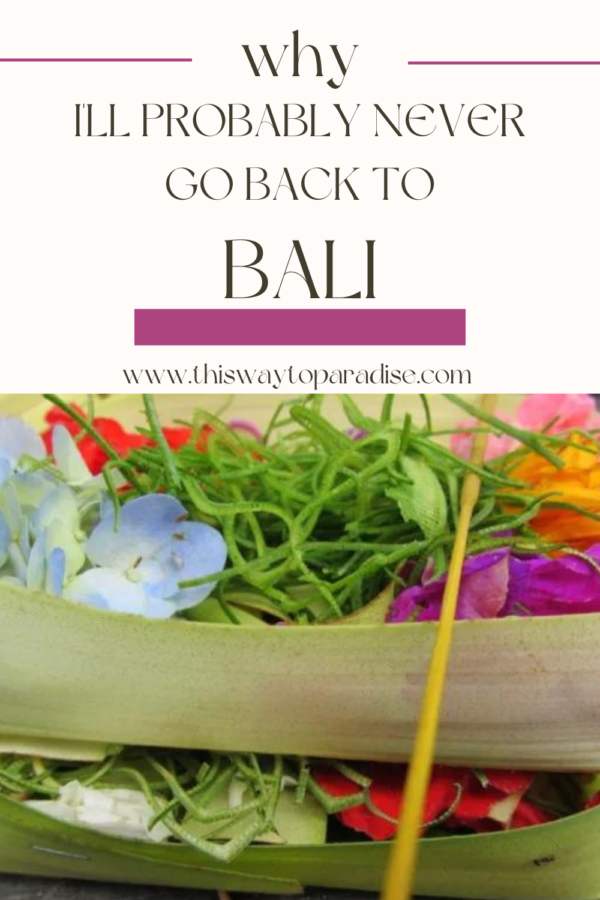 Why I'll Never Go Back To Bali